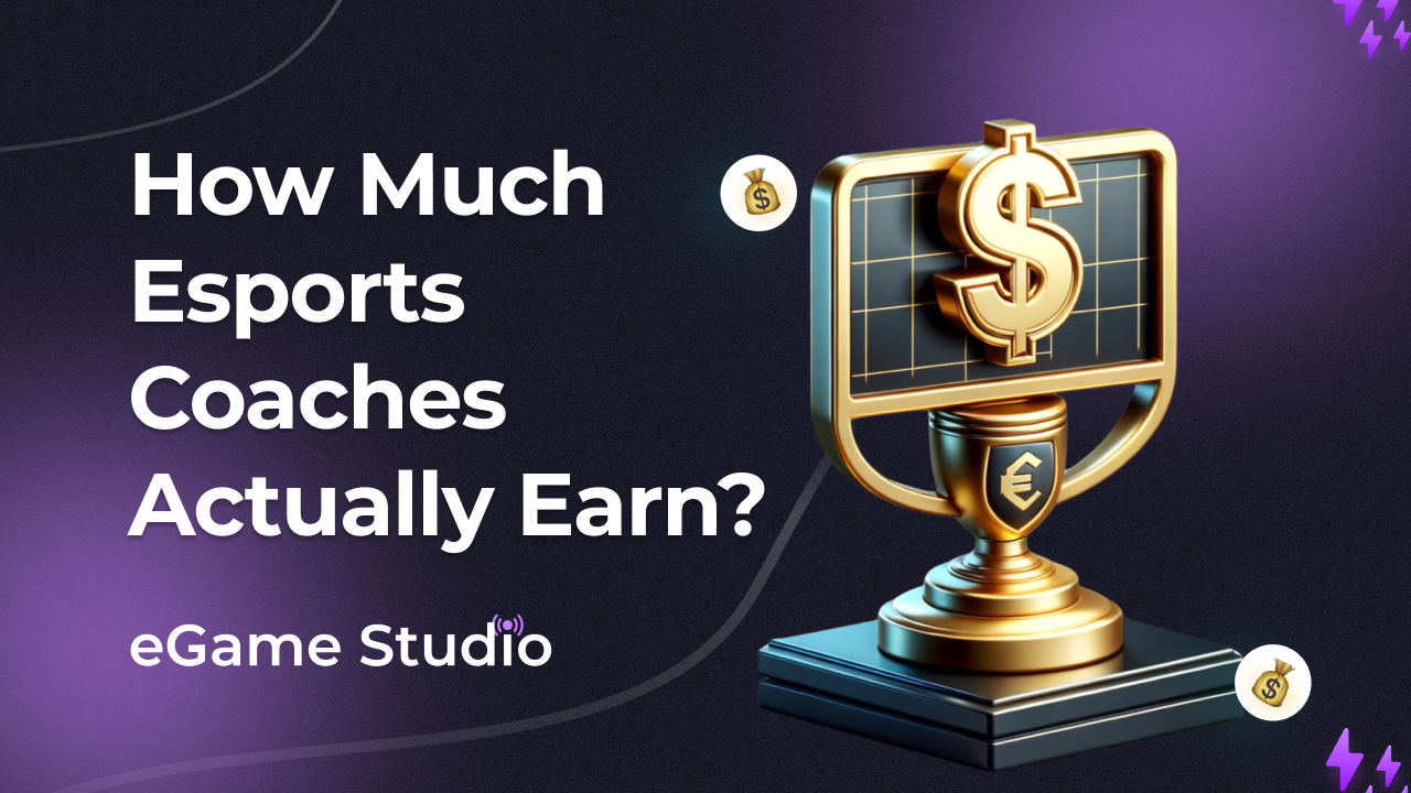 How Much Esports Coaches Actually Earn? eGame Studio
